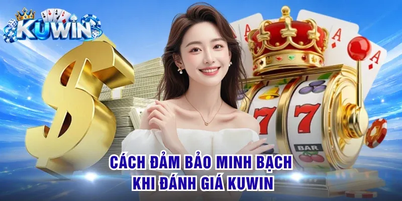 Cách đảm bảo minh bạch khi đánh giá KUWIN